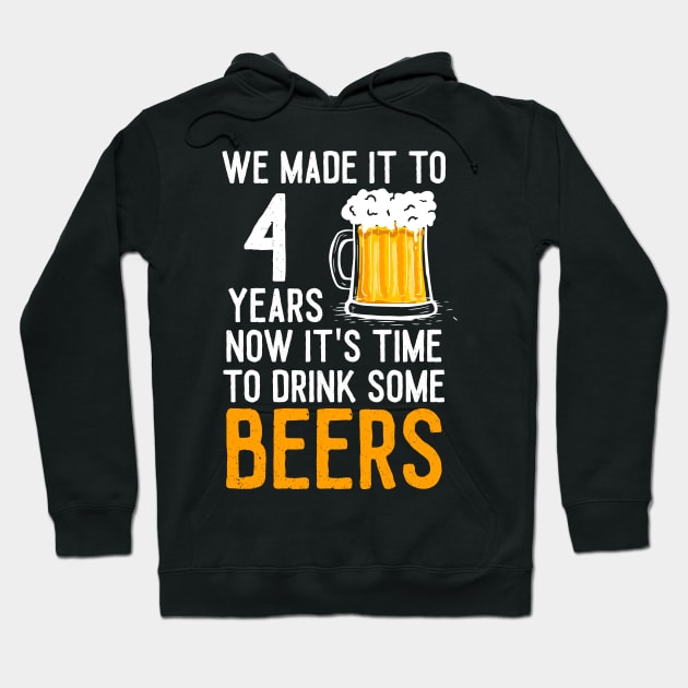 We Made it to 4 Years Now It's Time To Drink Some Beers Aniversary Wedding Hoodie by williamarmin